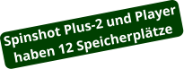 Spinshot Plus-2 und Player haben 12 Speicherplätze